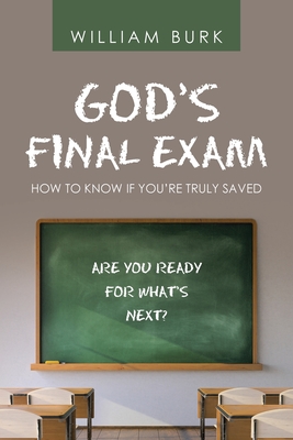 God's Final Exam: How to Know If You'Re Truly Saved - William Burk