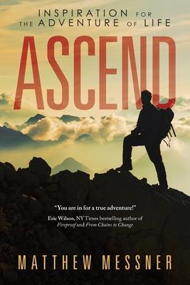Ascend: Inspiration for the Adventure of Life - Matthew Messner