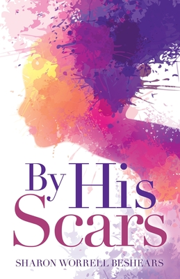 By His Scars - Sharon Worrell Beshears