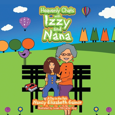 Heavenly Chats with Izzy and Nana: A Day in the Park - Nancy Elizabeth Gainor