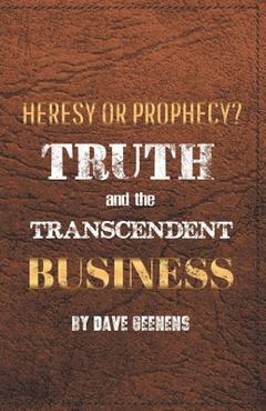 Coperta cărții 'Truth and the Transcendent Business: Heresy or Prophesy? - Dave Geenens'
