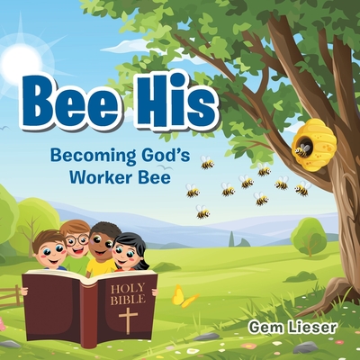Bee His: Becoming God's Worker Bee - Gem Lieser