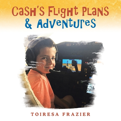 Cash's Flight Plans & Adventures - Toiresa Frazier