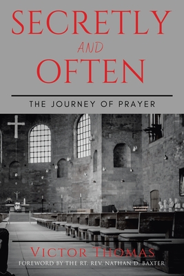 Secretly and Often: The Journey of Prayer - Victor Thomas