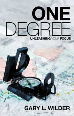 One Degree: Unleashing Your Focus - Gary L. Wilder