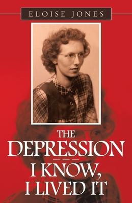 The Depression - - - I Know, I Lived It - Eloise Jones