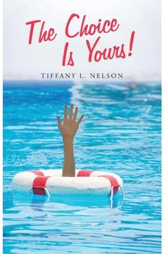 Coperta cărții 'The Choice Is Yours! - Tiffany L. Nelson'