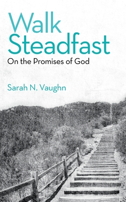 Walk Steadfast: On the Promises of God - Sarah N. Vaughn