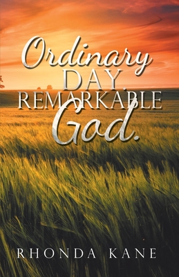 Ordinary Day. Remarkable God. - Rhonda Kane
