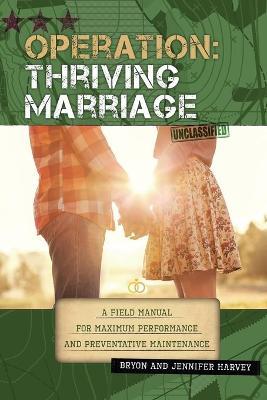 Operation: Thriving Marriage: A Field Manual for Maximum Performance and Preventative Maintenance - Bryon Harvey