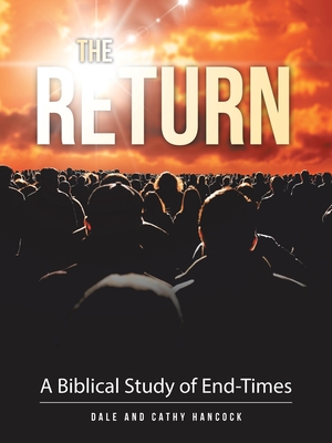 The Return: A Biblical Study of End-Times - Dale Hancock