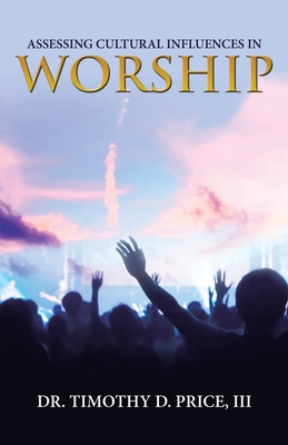 Assessing Cultural Influences in Worship - Timothy D. Price