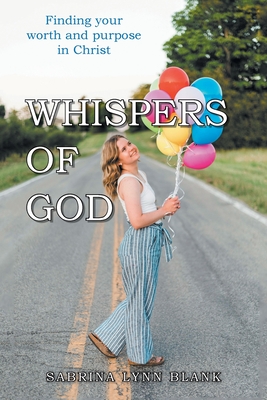 Whispers of God: Finding Your Worth and Purpose in Christ - Sabrina Lynn Blank