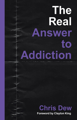 The Real Answer to Addiction - Chris Dew