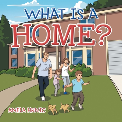 What Is a Home? - Anela Hrnic