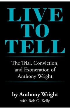 Coperta cărții 'Live to Tell: The Trial, Conviction, and Exoneration of Anthony Wright - Anthony Wright'