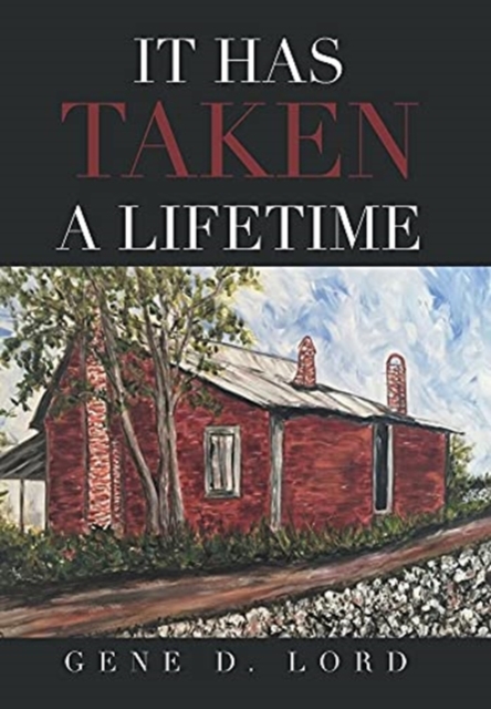 It Has Taken a Lifetime - Gene D. Lord