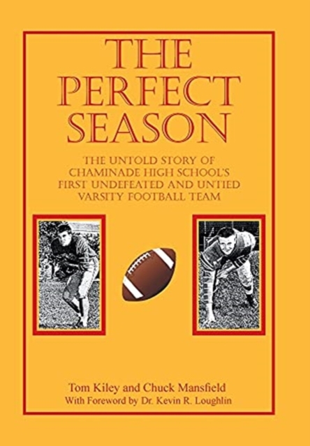 The Perfect Season: The Untold Story of Chaminade High School's First Undefeated and Untied Varsity Football Team - Tom Kiley
