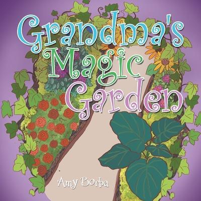 Grandma's Magic Garden - Amy Borba