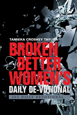 Broken to Better Women's Daily De-Votional: 365 Daily Devotional - Tamieka Croskey Taylor
