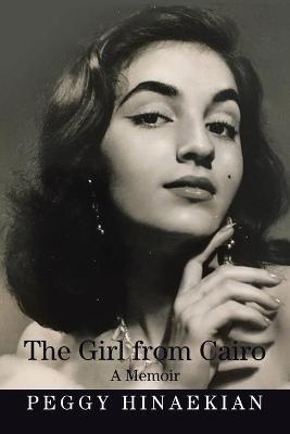 The Girl from Cairo: A Memoir - Peggy Hinaekian