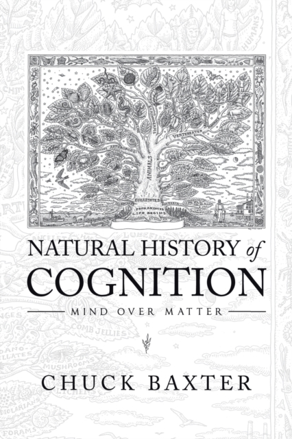 Natural History of Cognition: Mind over Matter - Chuck Baxter