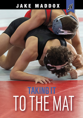 Taking It to the Mat - Jake Maddox