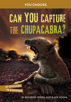 Can You Capture the Chupacabra?: An Interactive Monster Hunt - Brandon Terrell