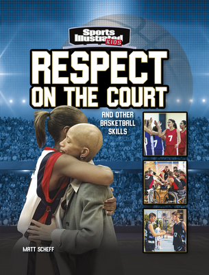 Respect on the Court: And Other Basketball Skills - Matt Scheff