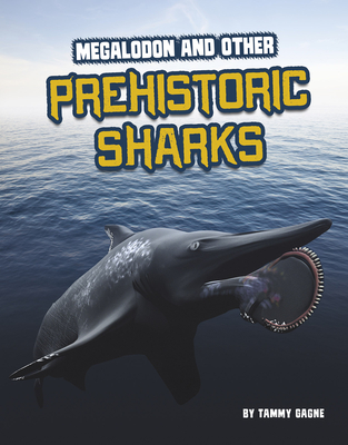 Megalodon and Other Prehistoric Sharks - Tammy Gagne