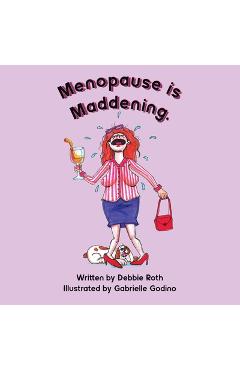 Coperta cărții 'Menopause Is Maddening - Debbie Roth'
