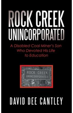 Poza produsului Rock Creek Unincorporated: A Disabled Coal Miner's Son Who Devoted His Life to Education - David Dee Cantley