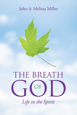 The Breath of God: Life in the Spirit - John Miller