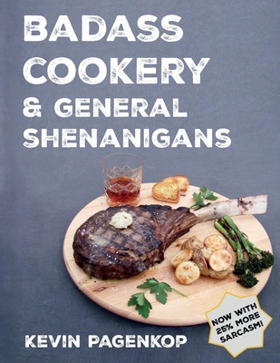 Badass Cookery & General Shenanigans - Kevin Pagenkop