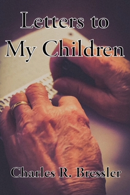 Letters to My Children - Dick Bressler