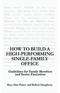 How to Build a High-Performing Single-Family Office: Guidelines for Family Members and Senior Executives - Robert Daugherty