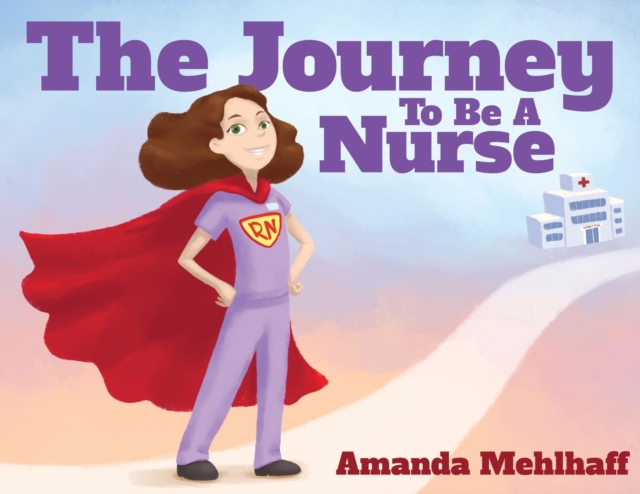 The Journey To Be A Nurse - Amanda Mehlhaff