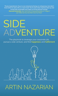 Side Adventure: The playbook to leverage your corporate job, pursue a side venture, and find happiness and fulfillment. - Artin Nazarian