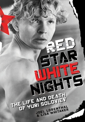 Red Star White Nights: The Life and Death of Yuri Soloviev - Joel Lobenthal
