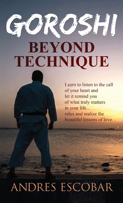 Goroshi: Beyond Technique (What is Karate) - Andres Escobar