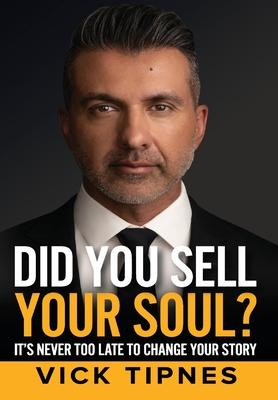 Did You Sell Your Soul?: It's never too late to change your story - Vick Tipnes