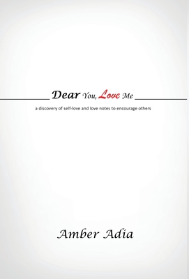 Dear You, Love Me: a discovery of self-love and love notes to encourage others - Amber Adia