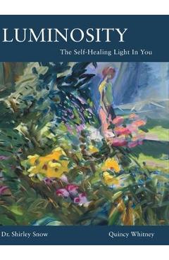 Coperta cărții 'Luminosity: The Self-Healing Light In You - Shirley Snow'