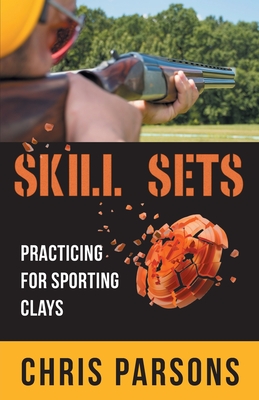 Skill Sets - Practicing for Sporting Clays - Chris Parsons