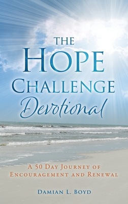 The Hope Challenge Devotional: A 50 Day Journey of Encouragement and Renewal - Damian L. Boyd