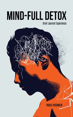 Mind-full Detox: Grief Journal Experience - Yadle Regnier