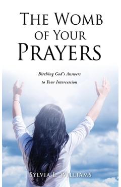 Coperta cărții 'The Womb of Your Prayers: Birthing God's Answers to Your Intercession - Sylvia L. Williams'