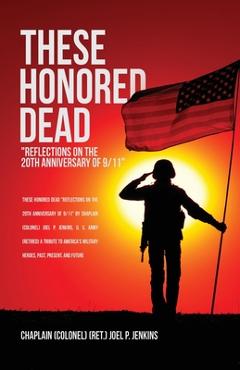 Coperta cărții 'These Honored Dead: Reflections on the 20th Anniversary of 9/11 - Chaplain (colonel) (ret ). J. Jenkins'
