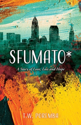 Sfumato*: A Story of Love, Loss and Hope - T. W. Poremba