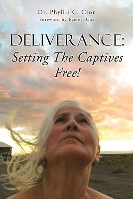 Deliverance: Setting The Captives Free! - Phyllis C. Cron